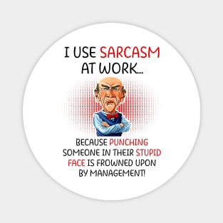 I Use Sarcasm At Work Funny Grumpy Old Man For Men Women Magnet